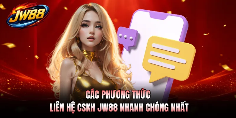 Các phương thức liên hệ CSKH JW88 nhanh chóng nhất