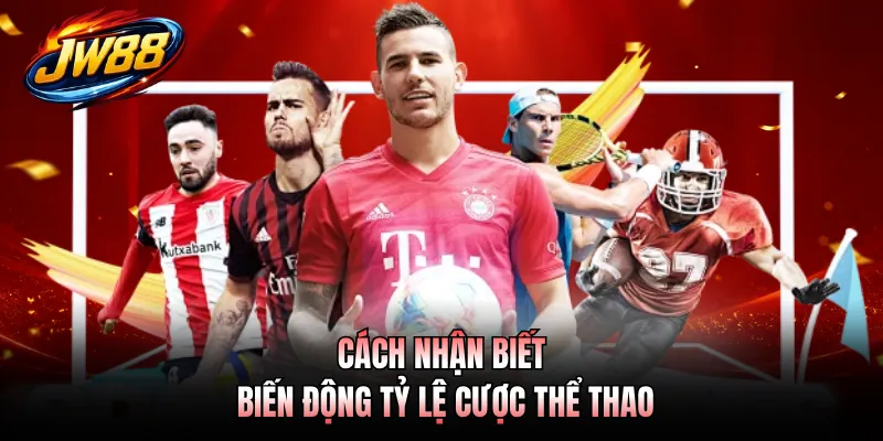 Cách nhận biết biến động tỷ lệ cược thể thao