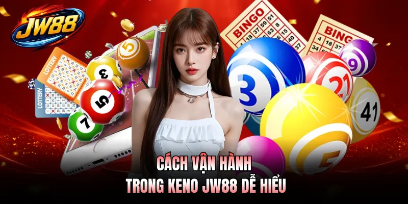 Cách vận hành trong Keno JW88 dễ hiểu