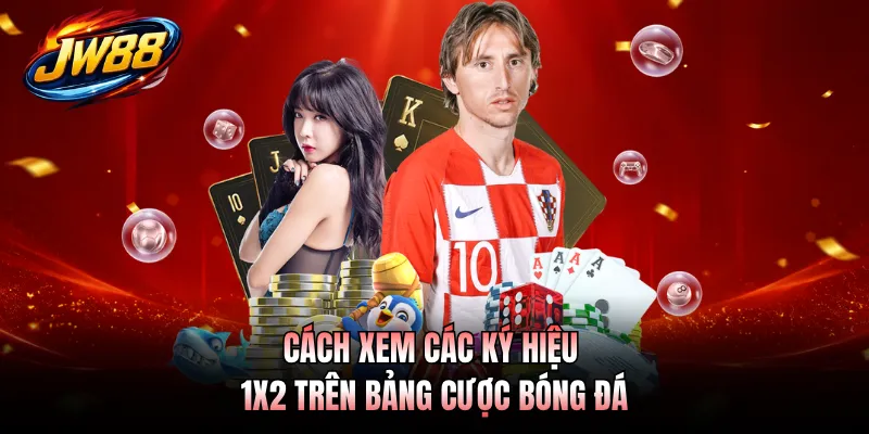 Cách xem các ký hiệu 1X2 trên bảng cược bóng đá