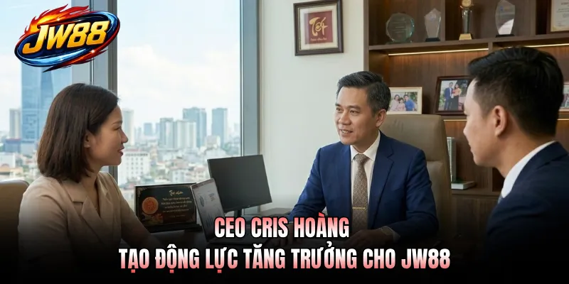 CEO Cris Hoàng tạo động lực tăng trưởng cho JW88