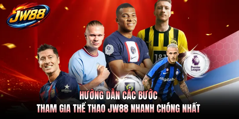 Hướng dẫn các bước tham gia thể thao JW88 nhanh chóng nhất