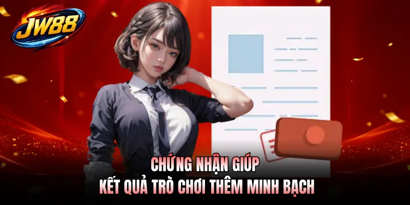 Chứng nhận giúp kết quả trò chơi thêm minh bạch
