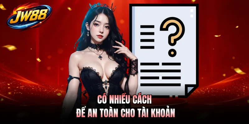 Có nhiều cách để an toàn cho tài khoản