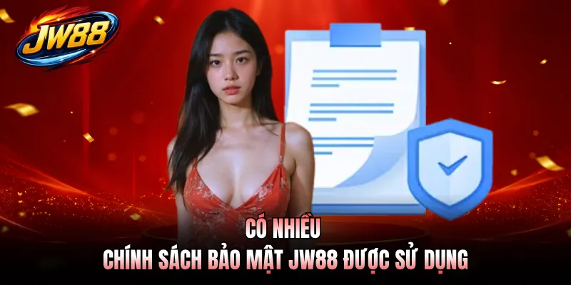 Có nhiều chính sách bảo mật JW88 được sử dụng