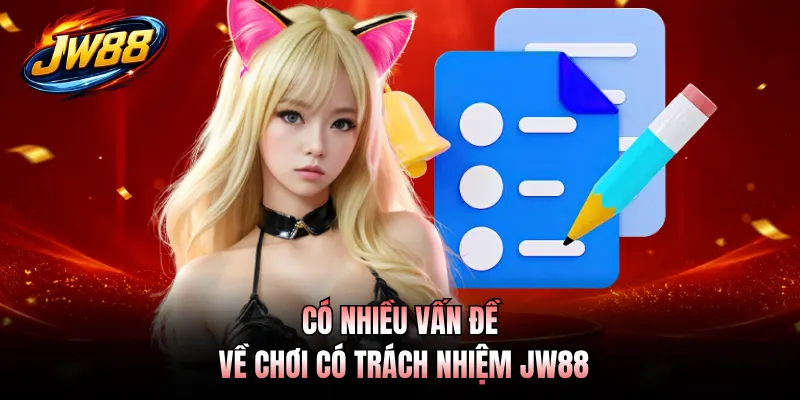 Có nhiều vấn đề về chơi có trách nhiệm JW88