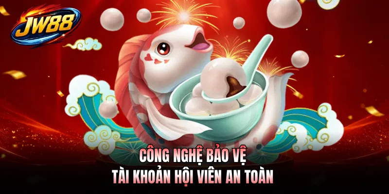 Công nghệ bảo vệ tài khoản hội viên an toàn