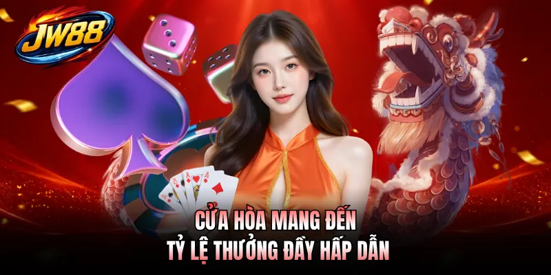 Cửa hòa mang đến tỷ lệ thưởng đầy hấp dẫn