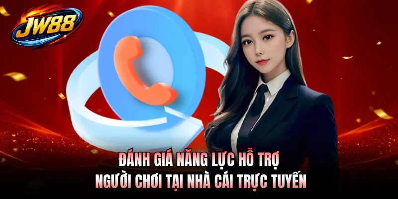 Đánh giá năng lực hỗ trợ người chơi tại nhà cái trực tuyến