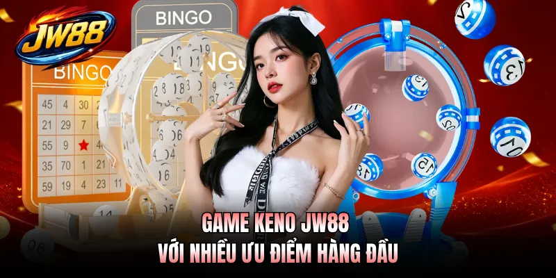 Game Keno JW88 với nhiều ưu điểm hàng đầu