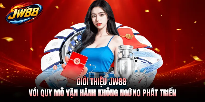 Giới thiệu JW88 với quy mô vận hành không ngừng phát triển