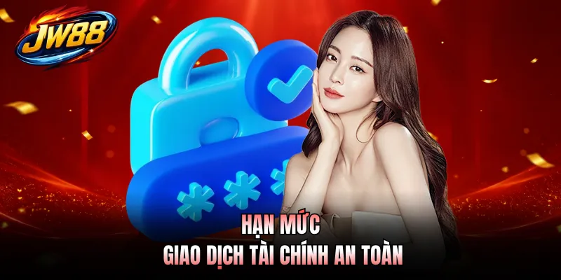 Hạn mức giao dịch tài chính an toàn
