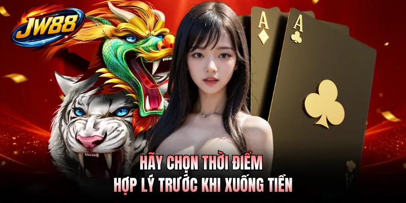 Hãy chọn thời điểm hợp lý trước khi xuống tiền