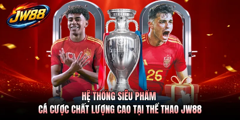 Hệ thống siêu phẩm cá cược chất lượng cao tại thể thao JW88