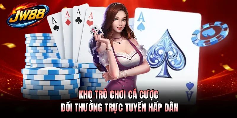Kho trò chơi cá cược đổi thưởng trực tuyến hấp dẫn