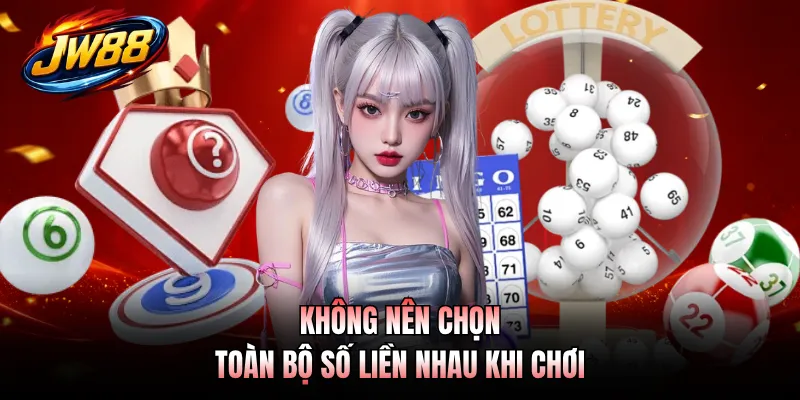Không nên chọn toàn bộ số liền nhau khi chơi