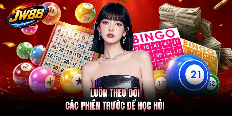 Luôn theo dõi các phiên trước để học hỏi