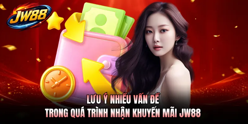 Lưu ý nhiều vấn đề trong quá trình nhận khuyến mãi JW88