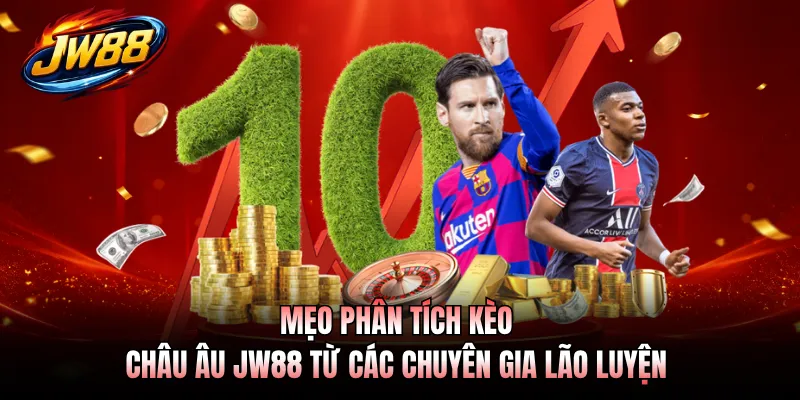 Mẹo phân tích kèo châu Âu JW88 từ các chuyên gia lão luyện
