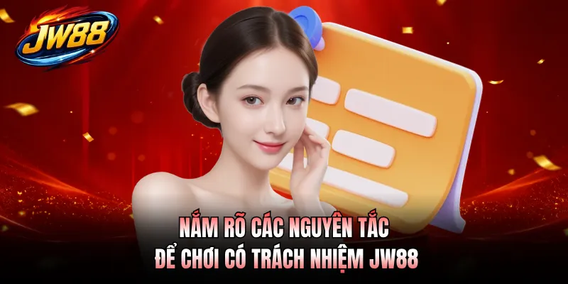 Nắm rõ các nguyên tắc để chơi có trách nhiệm JW88