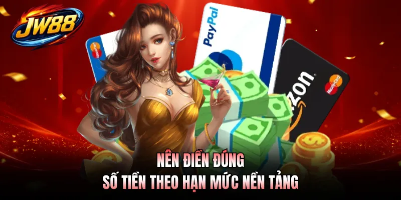 Nên điền đúng số tiền theo hạn mức nền tảng