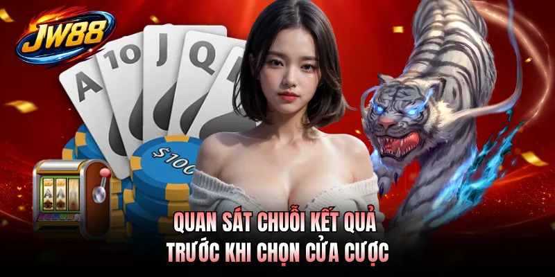 Quan sát chuỗi kết quả trước khi chọn cửa cược