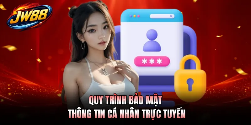Quy trình bảo mật thông tin cá nhân trực tuyến