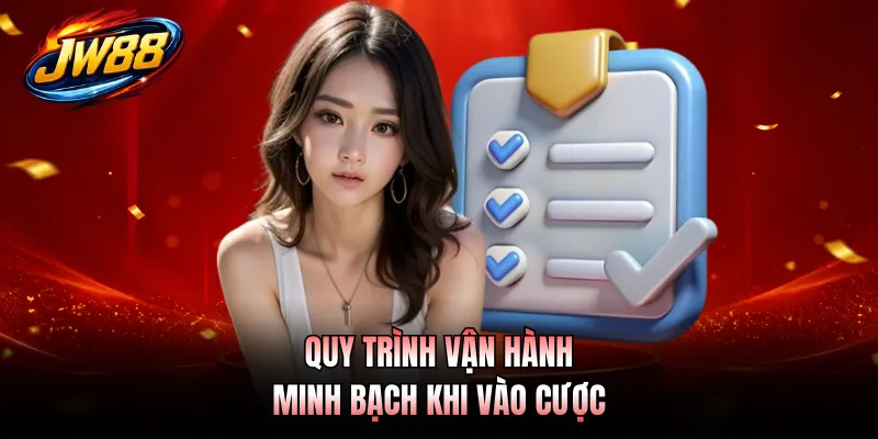Quy trình vận hành minh bạch khi vào cược