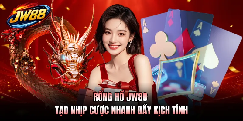 Rồng Hổ JW88 tạo nhịp cược nhanh đầy kịch tính