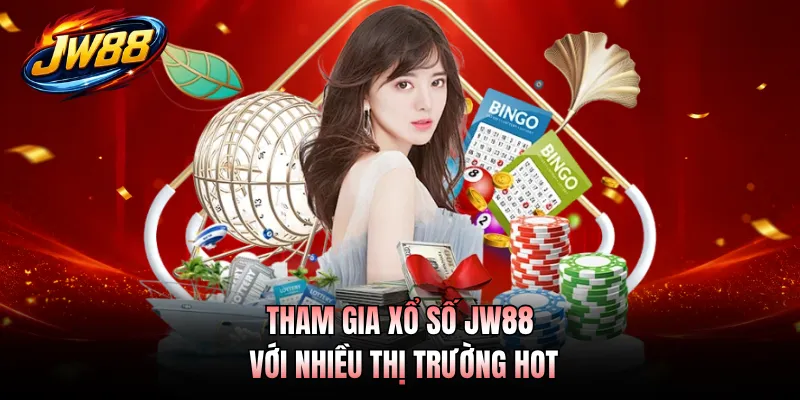 Tham gia xổ số JW88 với nhiều thị trường hot