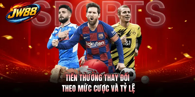 Tiền thưởng thay đổi theo mức cược và tỷ lệ