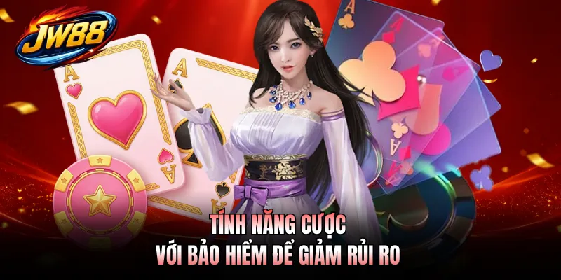 Tính năng cược với bảo hiểm để giảm rủi ro