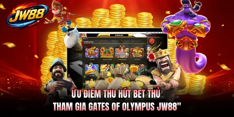 Ưu điểm thu hút bet thủ tham gia Gates of Olympus JW88