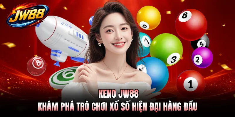 Keno JW88 - Khám Phá Trò Chơi Xổ Số Hiện Đại Hàng Đầu