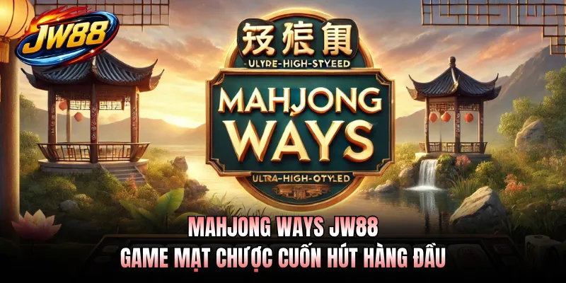 Mahjong Ways JW88 - Game Mạt Chược Cuốn Hút Hàng Đầu